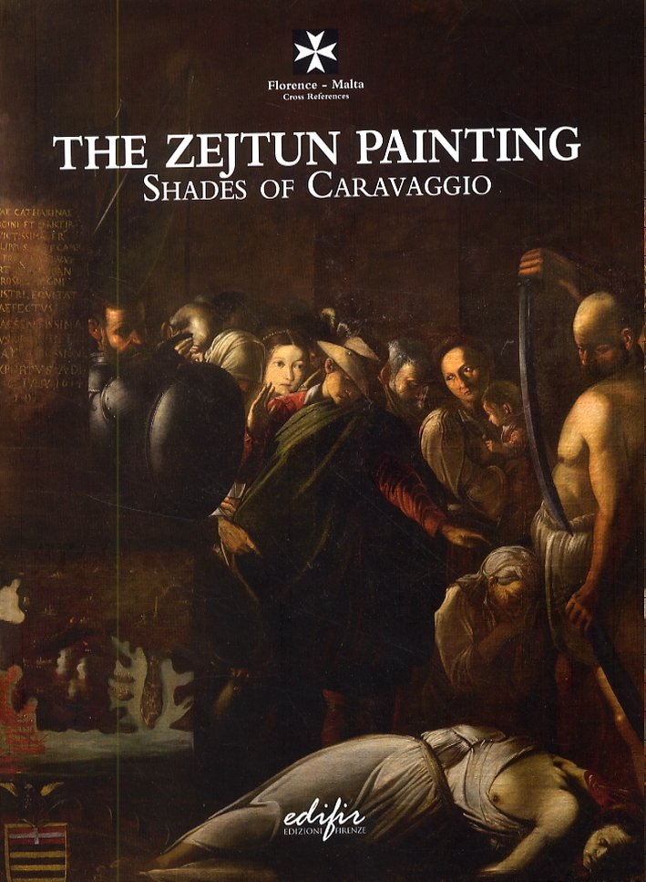 The Zejtun painting. Shades of Caravaggio, Firenze, Edifir, 2008