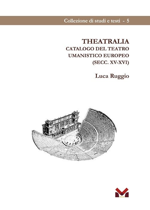 Theatralia. Catalogo del teatro umanistico europeo (secc. XV-XVI), Lecce, Edizioni …