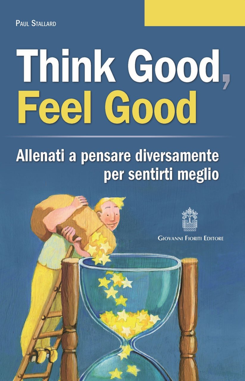 Think Good, Feel Good. Allenati a pensare diversamente per sentirti …