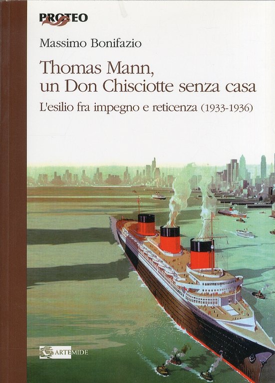 Thomas Mann, un Don Chisciotte Senza Casa. Esilio e Dissimulazione in "Dolore e Grandezza dei Maestri" (1935), Roma, Artemide Edizioni, 2009