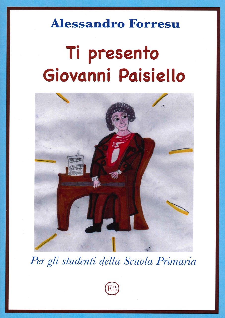 Ti Presento Giovanni Paisiello. Per gli studenti della Scuola Primaria., …