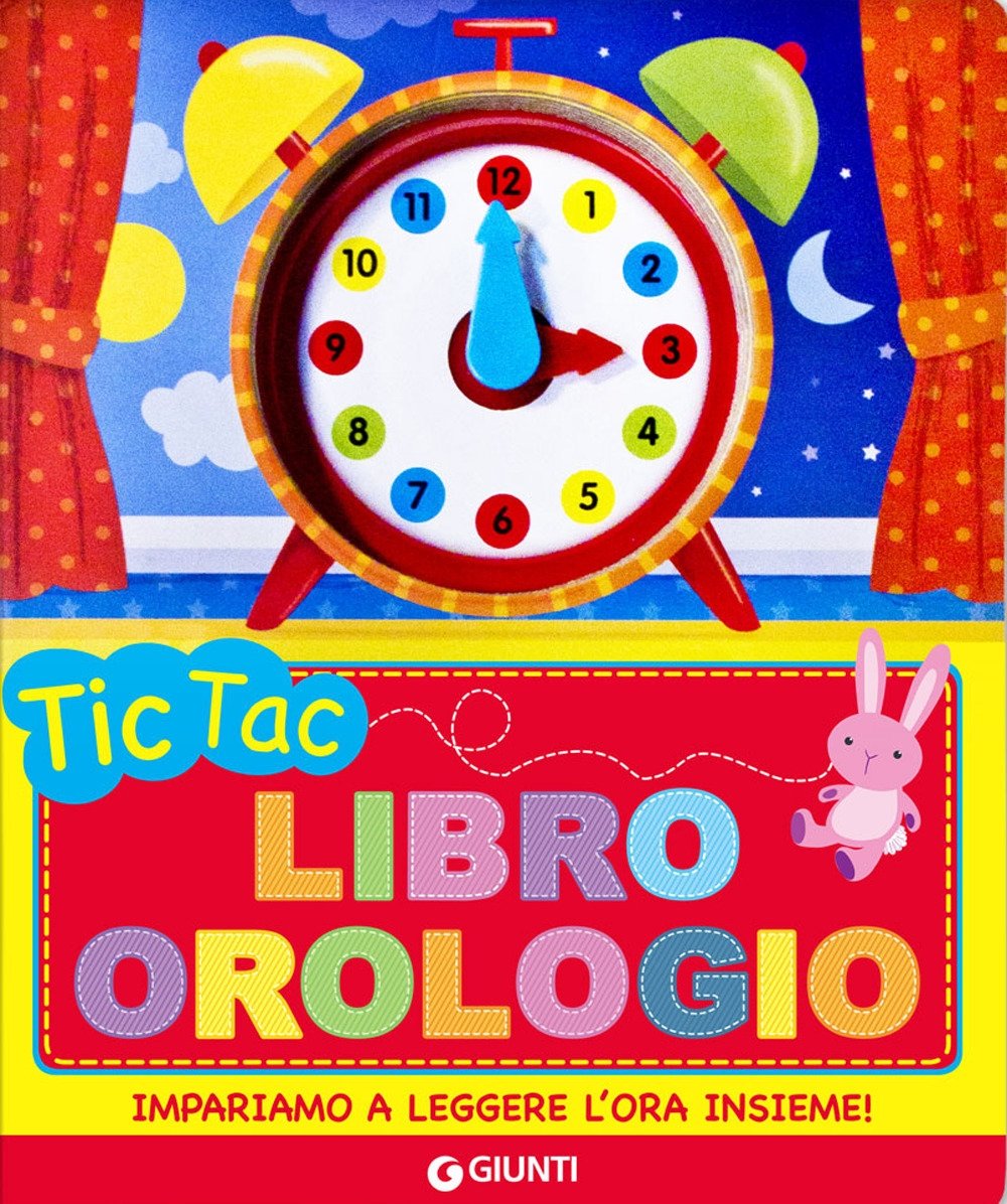 Tic tac. Libro orologio, Firenze, Gruppo Editoriale Giunti, 2019
