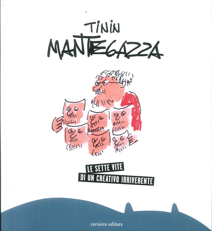 Tinin Mantegazza. Le sette vite di un creativo irriverente, Reggio Emilia, Corsiero Editore, 2019
