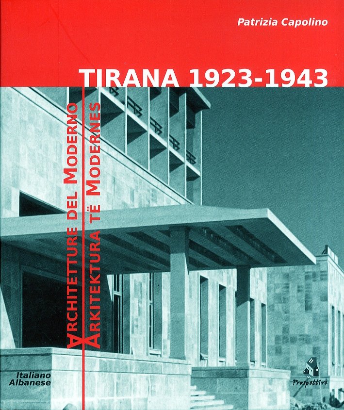 Tirana 1923-1943. Architetture del Moderno. Arkitektura Te Modernes, Roma, Prospettive …