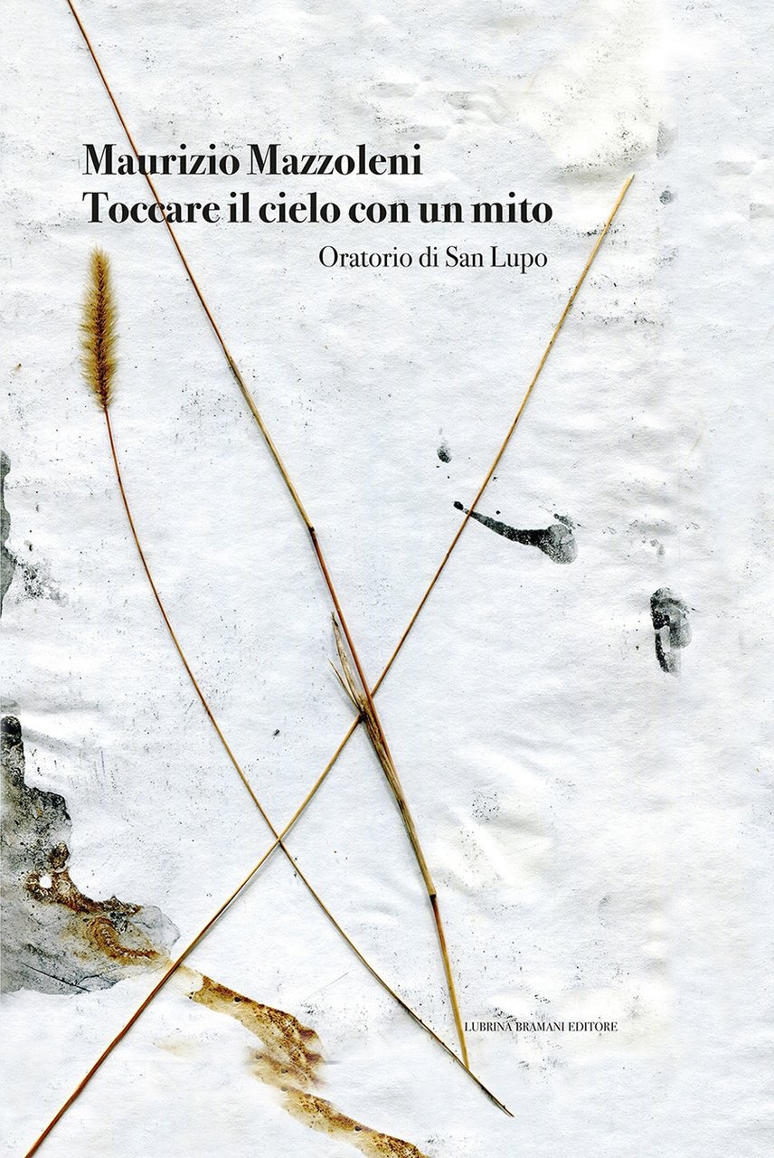 Toccare il Cielo con un Mito. Oratorio di San Lupo, …