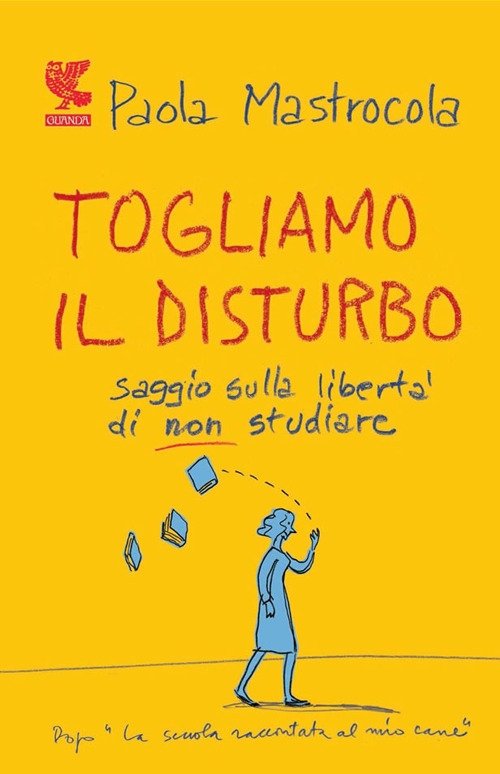 Togliamo il disturbo. Saggio sulla libertà di non studiare, Milano, …