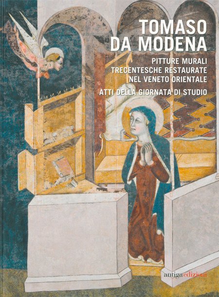 Tomaso Da Modena. Pitture Murali Trecentesche Restaurate nel Veneto Orientale, …