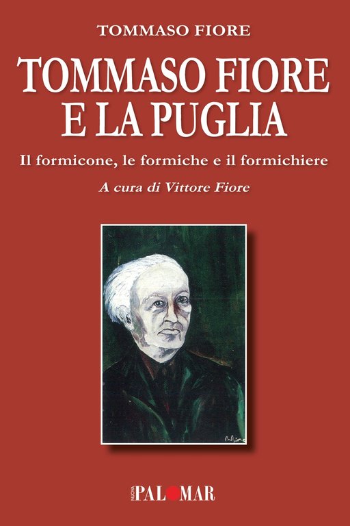 Tommaso Fiore e la Puglia. Il formicone, le formiche e il formichiere, Turi, Nuova Palomar (Turi), 2023