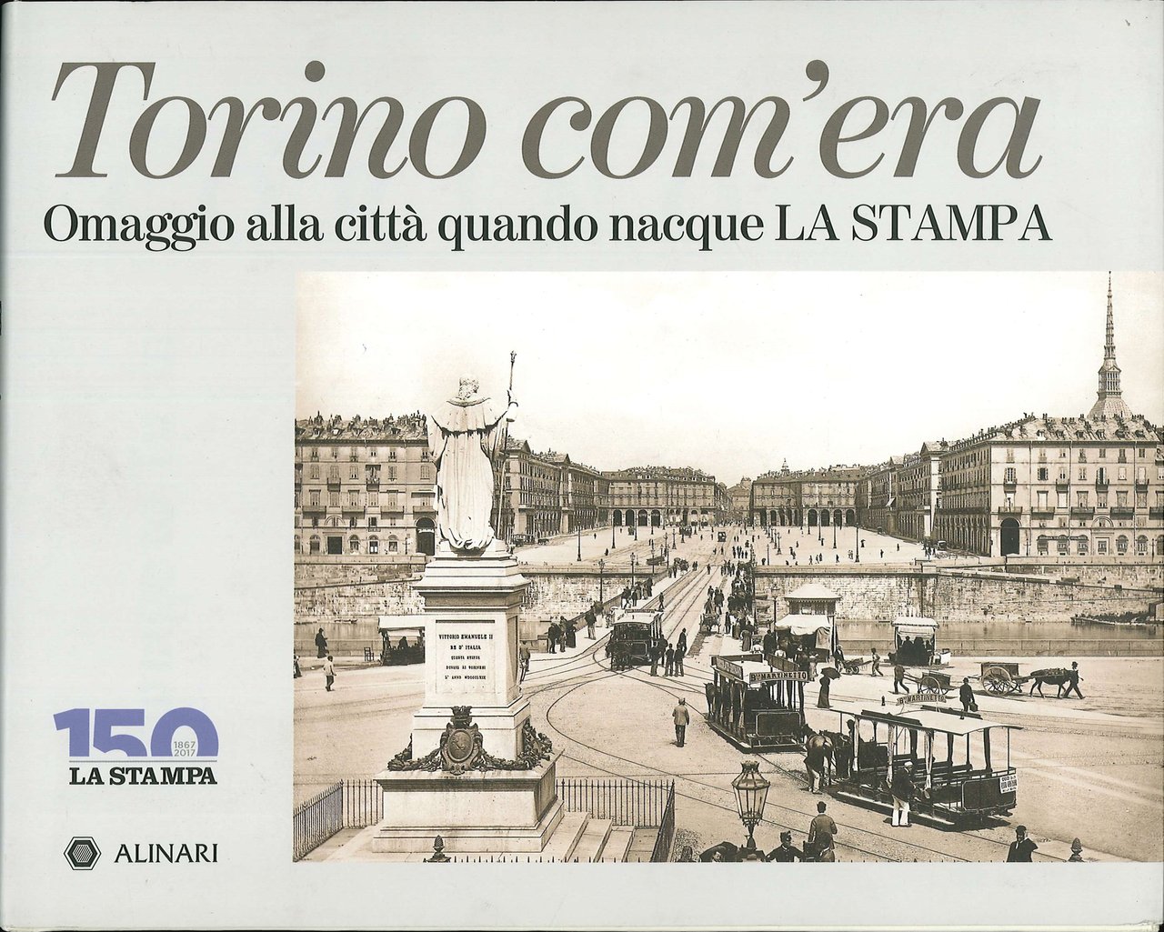 Torino com'era. Omaggio alla città quando nacque la stampa., Firenze, …