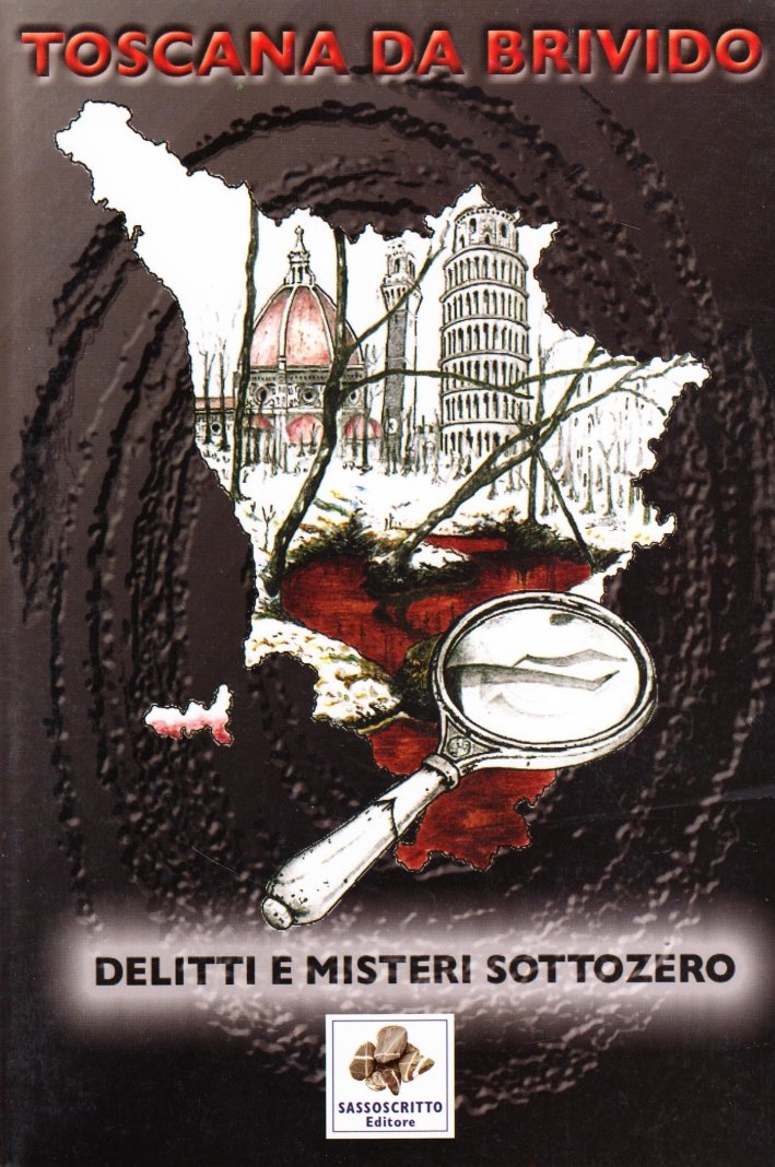 Toscana da brivido delitti e misteri sottozero, Firenze, Sassoscritto, 2011 | Immagine principale