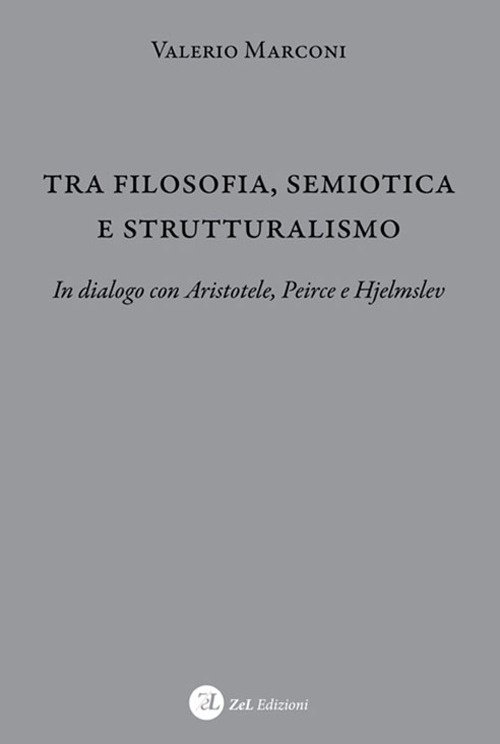 Tra filosofia, semiotica e strutturalismo In dialogo con Aristotele, Peirce …