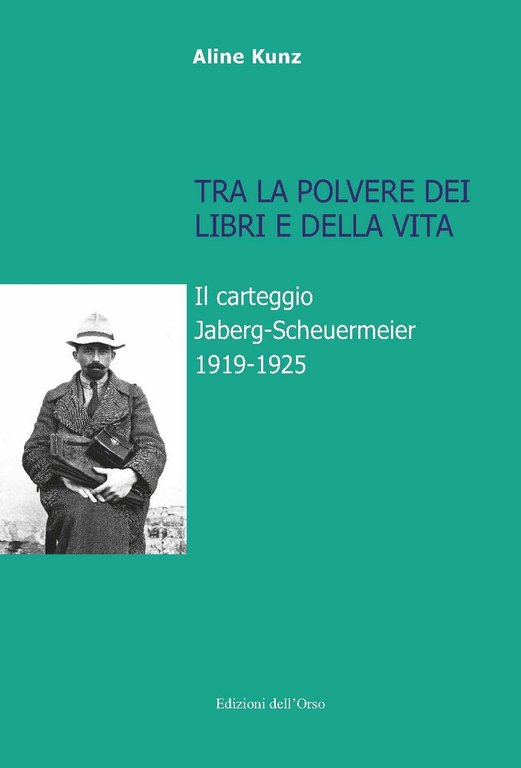 Tra la polvere dei libri e della vita. Il carteggio Jaberg-Scheuermeier 1919-1925., Alessandria, Edizioni dell'Orso, 2018
