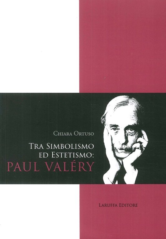 Tra Simbolismo ed Estetismo: Paul Valery, Reggio Calabria, Laruffa Editore, 2017