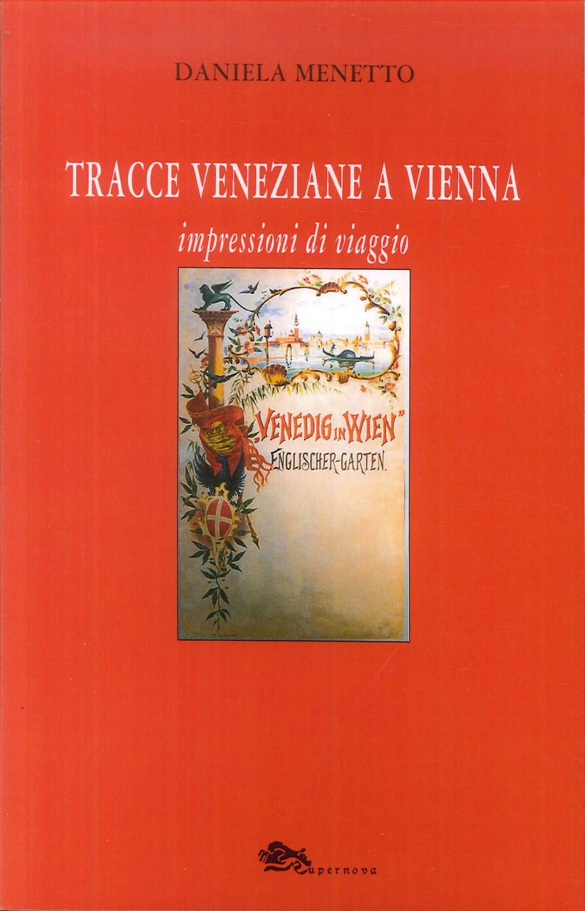 Tracce Veneziane a Vienna. Impressioni di viaggio, Venezia, Supernova Edizioni, …