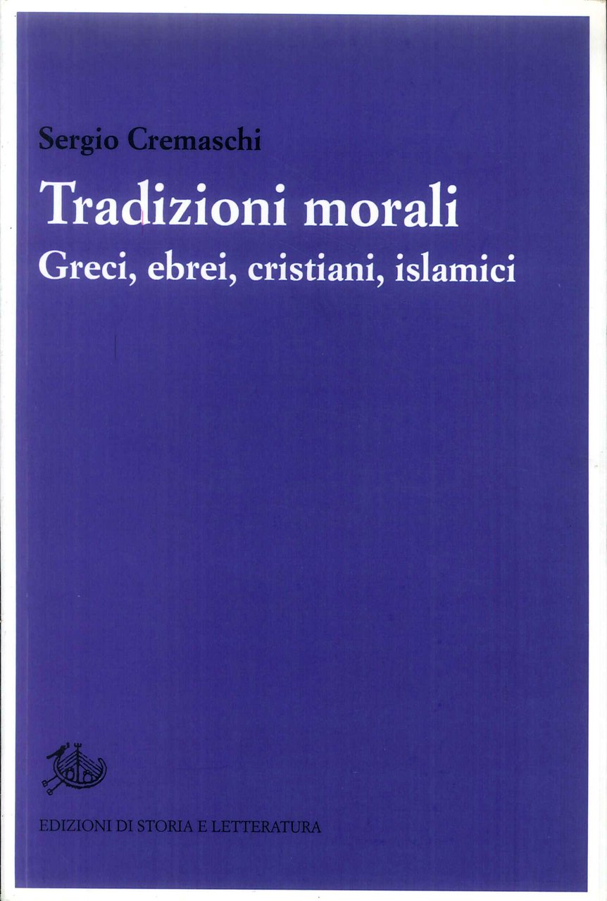 Tradizioni morali. Greci, ebrei, cristiani, islamici, Roma, Edizioni di Storia …