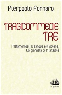 Tragicommedie tre: Metamorfosi­Il sangue e il potere­La giornata di Marziale, … | Immagine principale