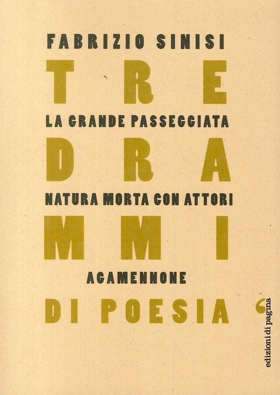 Tre Drammi di Poesia: "La Grande Passeggiata", "Natura Morta con Attori", "Agamennone"