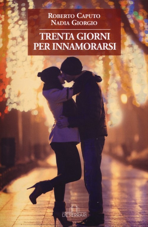 Trenta giorni per innamorarsi, Genova, De Ferrari Editore, 2015