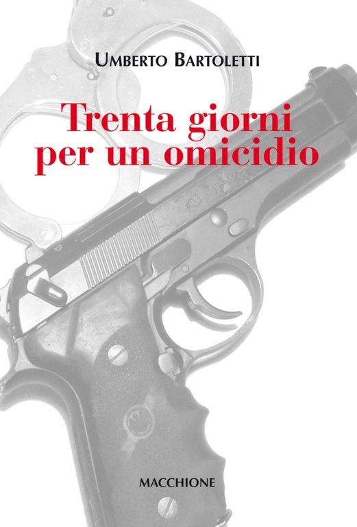 Trenta giorni per un omicidio, Varese, Macchione Editore, 2017