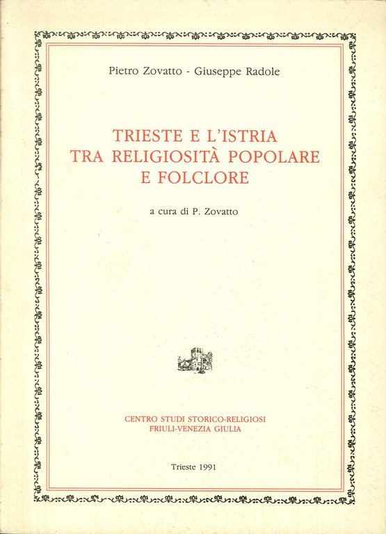 Trieste e l' Istria tra religiosita popolare e folclore, Trieste, Centro Studi Storico Religiosi Friuli-Venezia Giulia, 1991