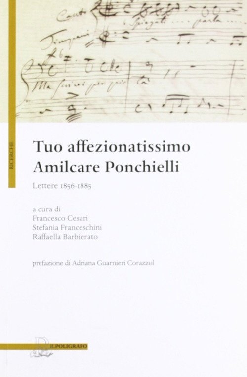 Tuo Affezionatissimo Amilcare Ponchielli. Lettere 1856-1885, Padova, Il Poligrafo, 2010