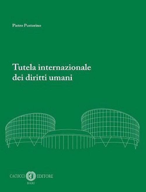 Tutela Internazionale dei Diritti Umani, Bari, Cacucci Editore, 2022