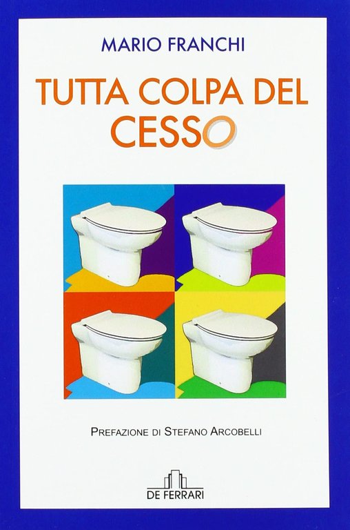 Tutta Colpa del Cesso., Genova, De Ferrari Editore, 2021