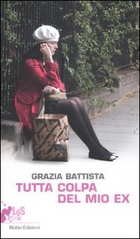 Tutta colpa del mio ex, Torino, Edizioni Robin, 2011