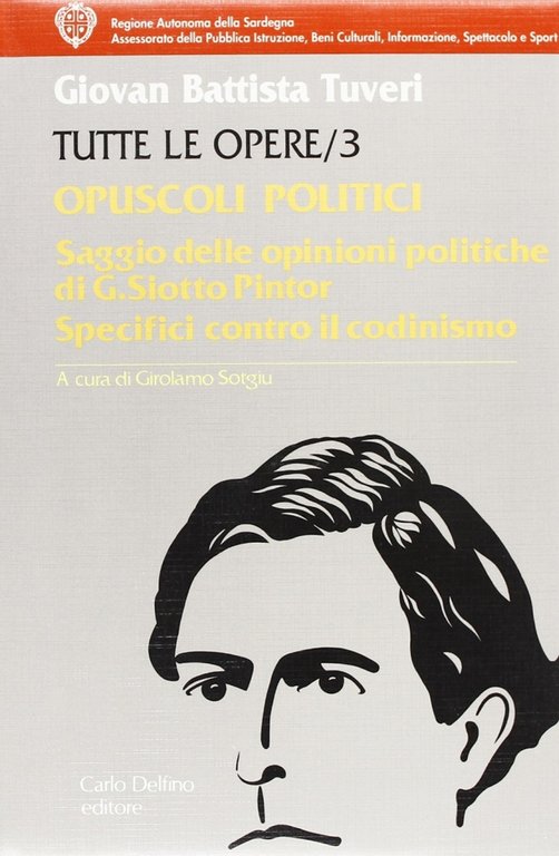 Tutte le opere. Vol. 3: Opuscoli politici. Saggio delle opinioni politiche del sig. Deputato sardo G. Siotto Pintor, Sassari, Carlo Delfino Editore, 1991