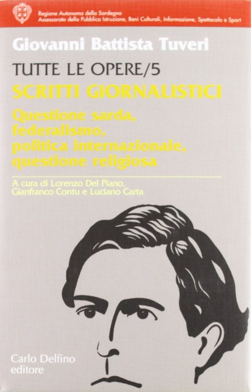 Tutte le opere. Vol. 5: Scritti giornalistici. Questione sarda, federalismo, politica internazionale, questione religiosa, Sassari, Carlo Delfino Editore, 2003