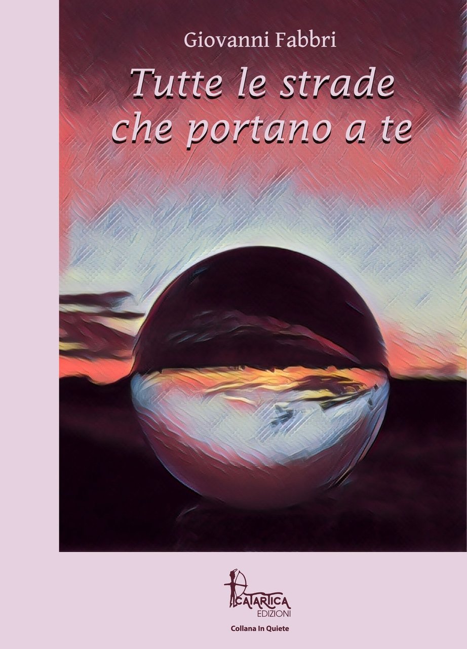 Tutte le strade che portano a te, Sassari, Catartica Edizioni, …