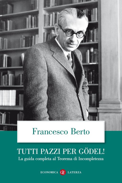 Tutti pazzi per Gödel! La guida completa al teorema di incompletezza, Bari, Gius. Laterza & Figli, 2009