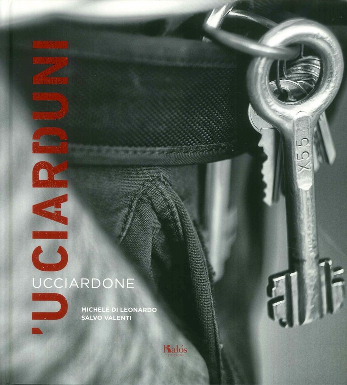 'U Ciarduni. Ucciardone., Palermo, Gruppo Editoriale Kalos, 2018