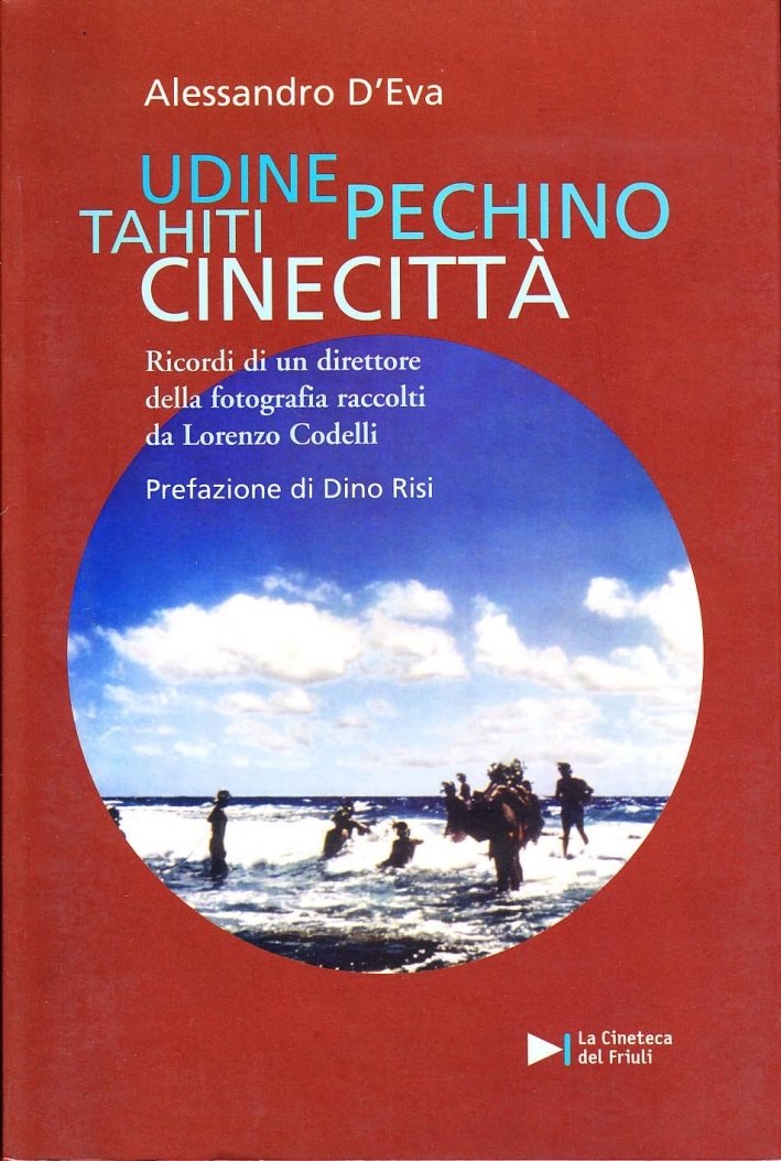 Udine, Tahiti, Pechino, Cinecittà. Ricordi di un direttore della fotografia, … | Immagine principale
