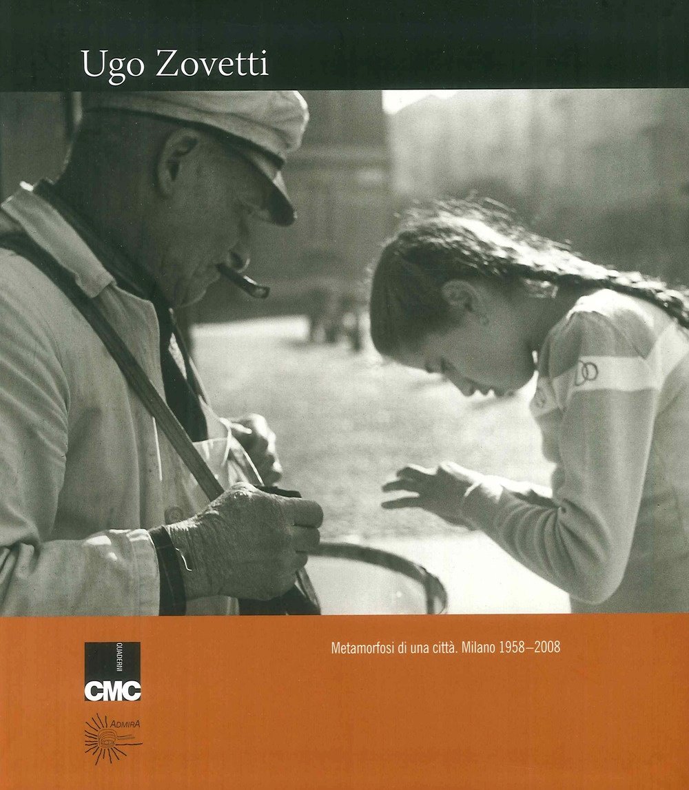 Ugo Zovetti. Metamorfosi di una città. Milano 1958-2008., Milano, AdmirA …
