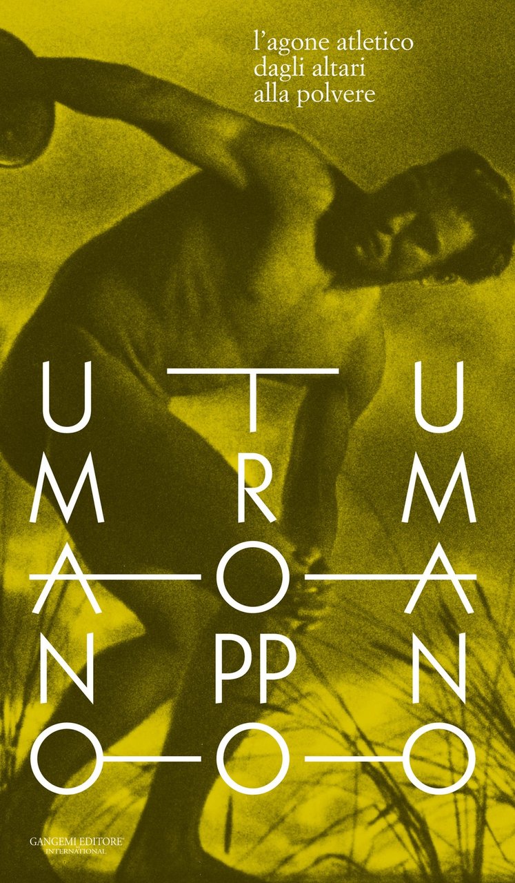 Umano troppo umano. L'agone atletico dagli altari alla polvere, Roma, …