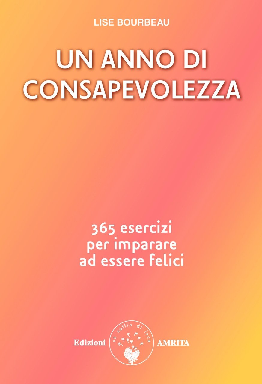 Un anno di consapevolezza. 365 esercizi per imparare ad essere …