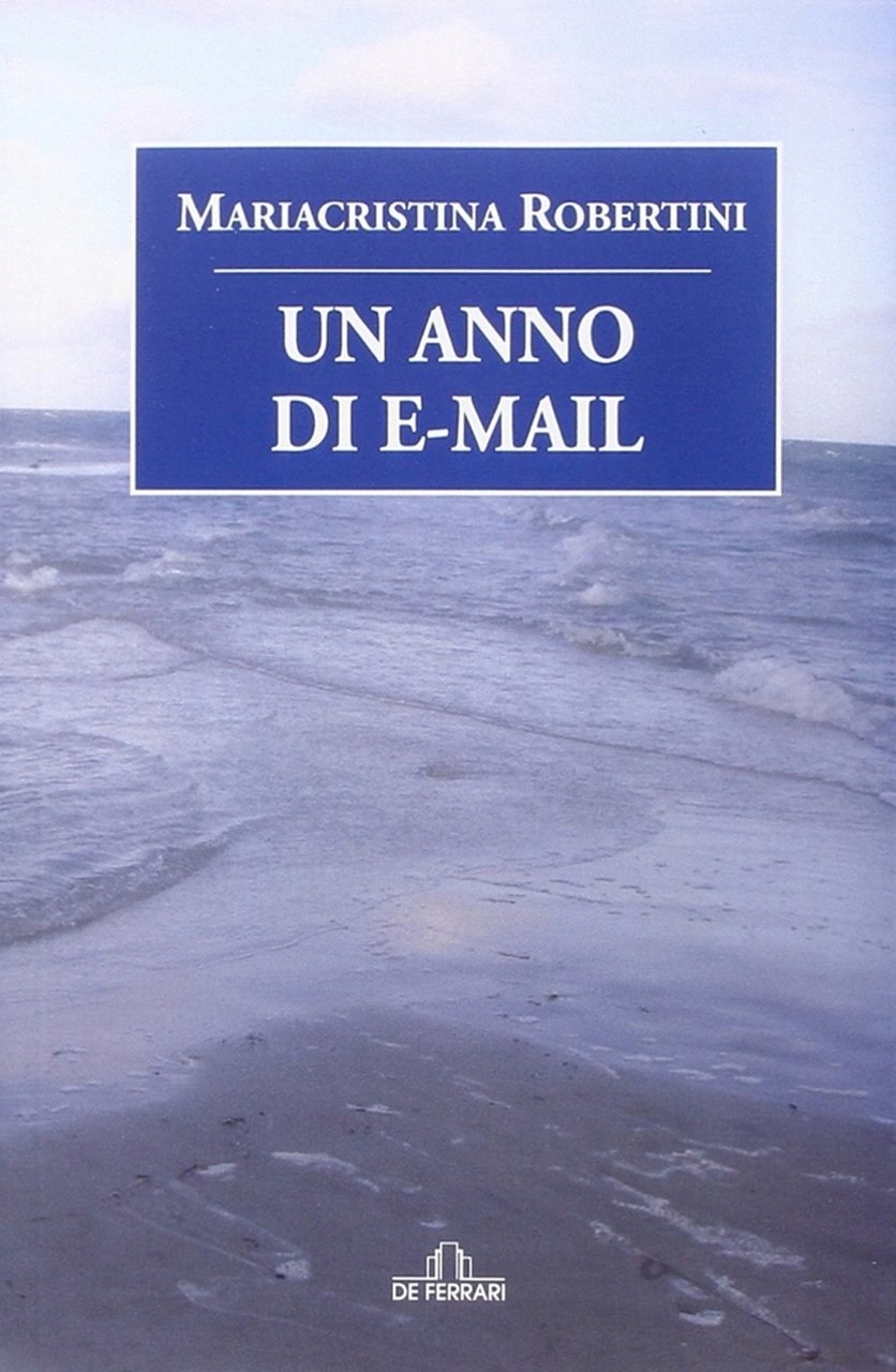 Un anno di e-mail, Genova, De Ferrari Editore, 2014