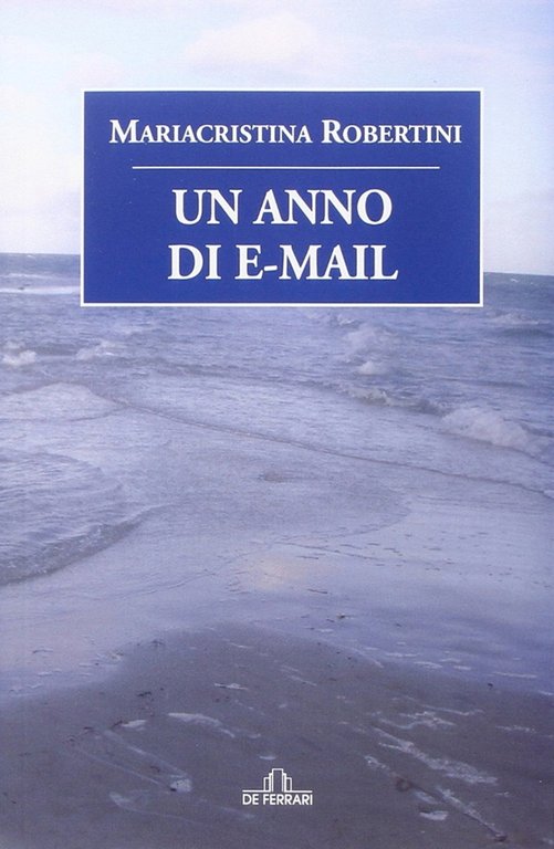Un anno di e-mail, Genova, De Ferrari Editore, 2014