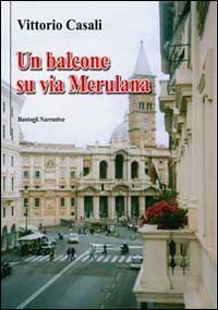 Un balcone su via Merulana, Foggia, Bastogi Editrice Italiana, 2010
