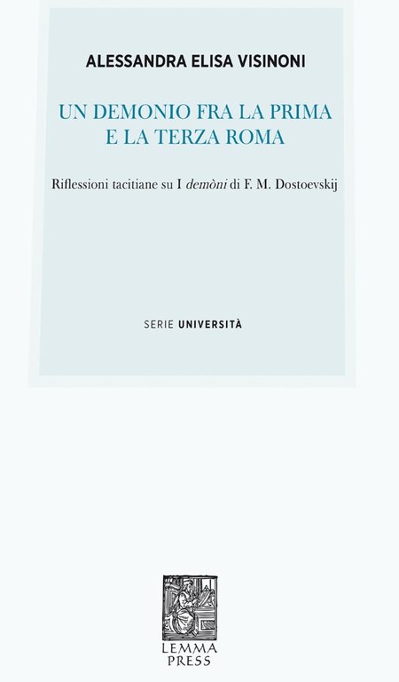 Un demonio fra la prima e la terza Roma. Riflessioni tacitiane su «I demòni» di F. M. Dostoevskij, Bergamo, Lemma Press, 2016
