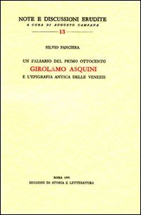 Un falsario del primo Ottocento: Girolamo Asquini e l'epigrafia antica delle Venezie, Roma, Edizioni di Storia e Letteratura, 1970