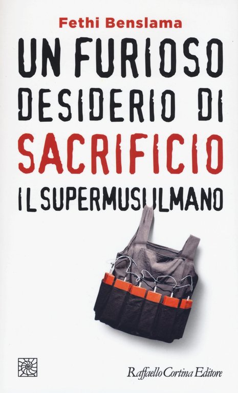 Un furioso desiderio di sacrificio. Il supermusulmano, Milano, Raffaello Cortina Editore, 2017