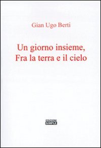 Un giorno insieme, fra terra e il cielo, Macerata, Simple, 2009