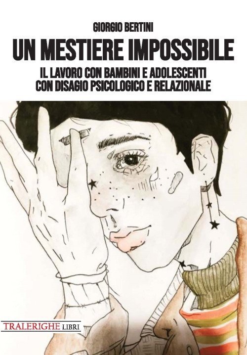 Un mestiere impossibile. Psicologo e psicoterapeuta, Lucca, Tra le righe libri, 2020