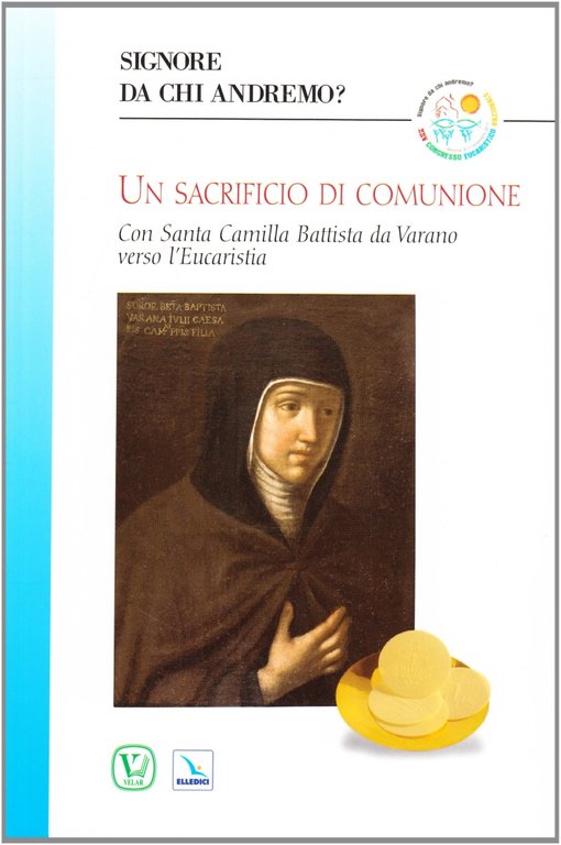 Un sacrificio di comunione. Con santa Camilla Battista da Varano verso l'eucaristia, Cascine Vica, Elledici, 2011