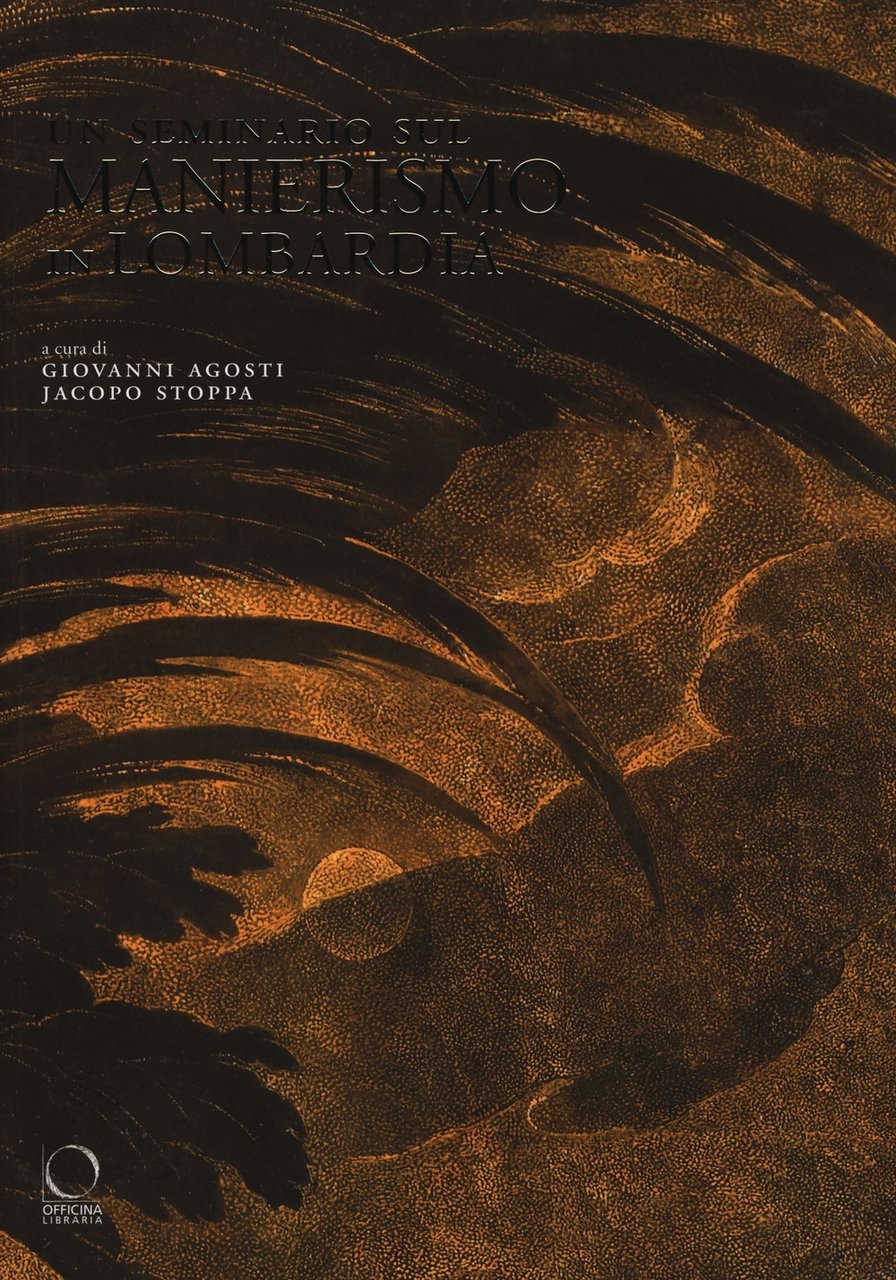 Un seminario sul Manierismo in Lombardia, Milano, Officina Libraria, 2017