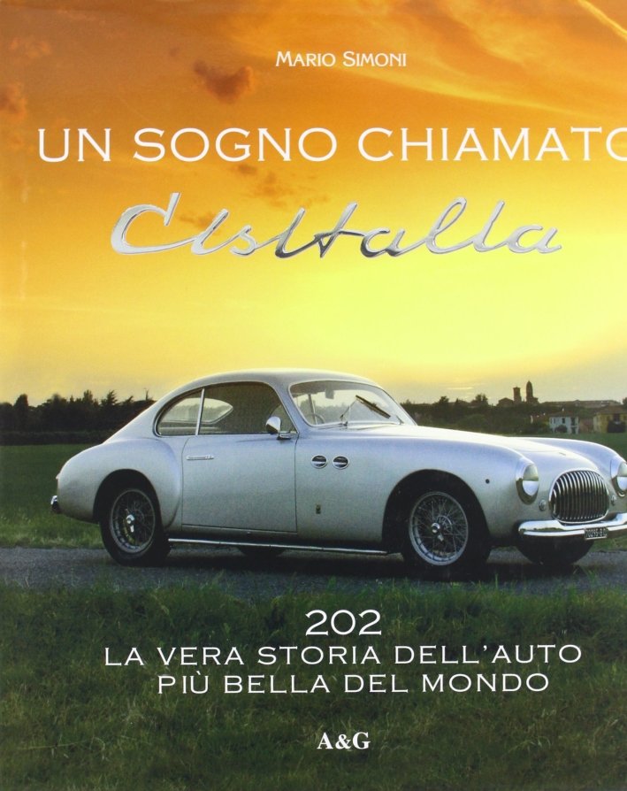 Un sogno chiamato Cisitalia 202. La vera storia dell'auto più …