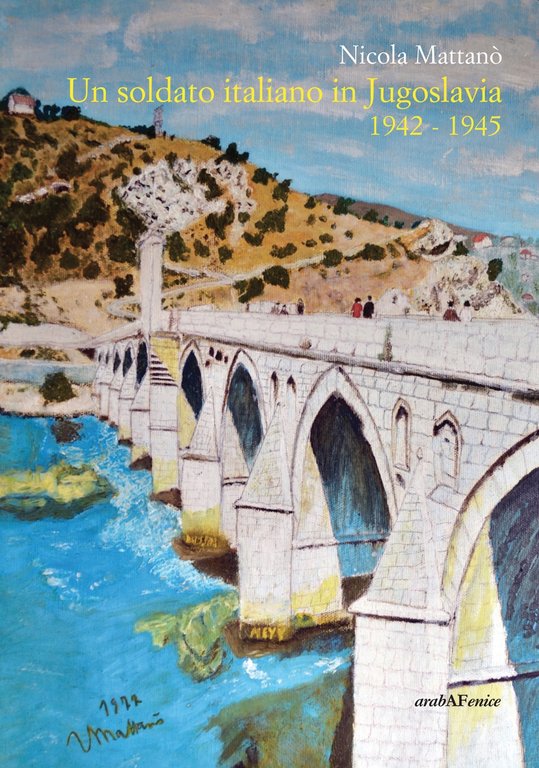 Un soldato italiano in Jugoslavia 1942-1945, Boves, Araba Fenice, 2019