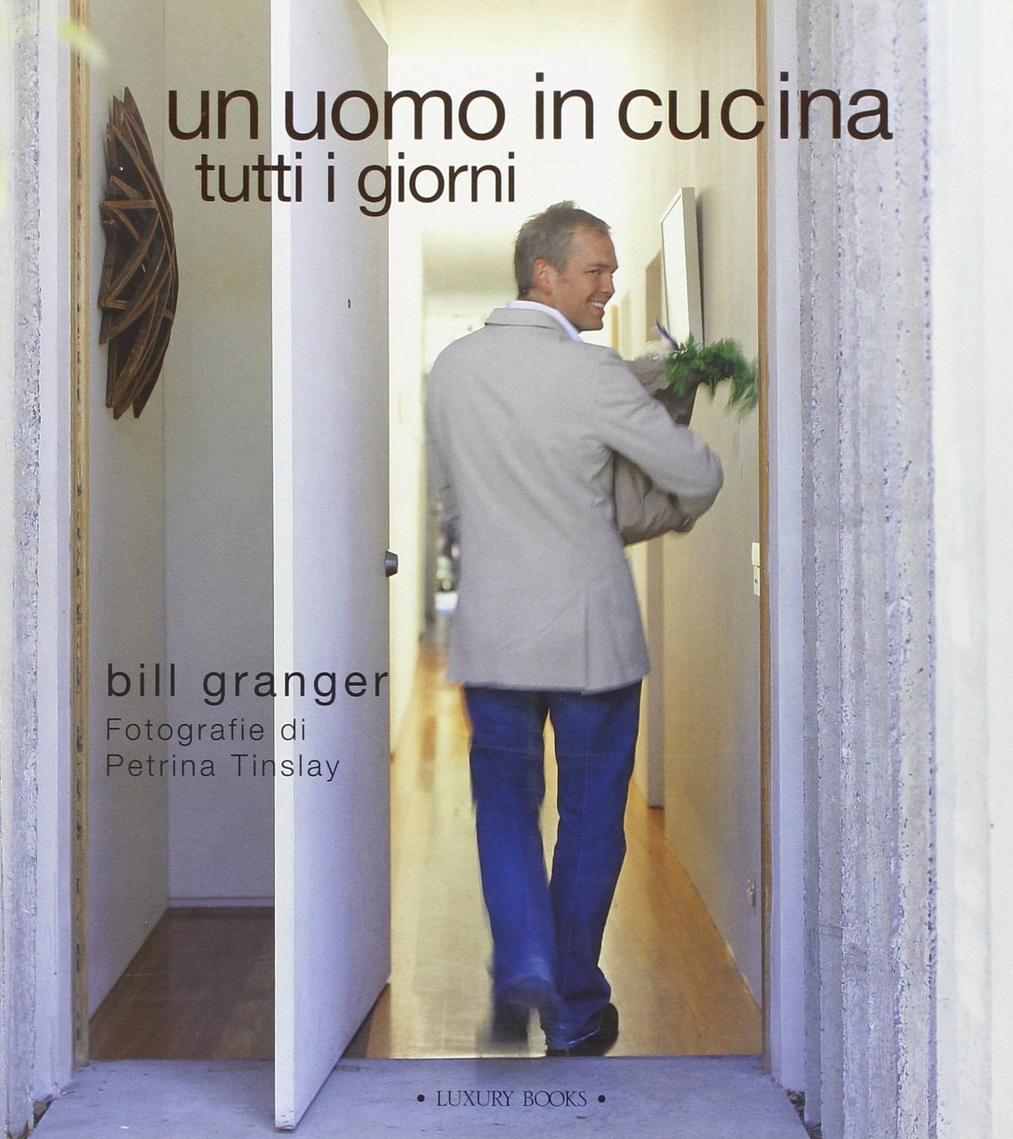 Un uomo in cucina tutti i giorni, Milano, Luxury Books, …